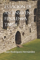 ESTACIÓN DE ASCENSO EN FRIOLENTA TARDE (Spanish Edition) B0F38NCPFH Book Cover