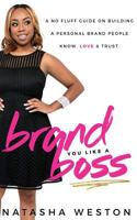 Brand You Like A Boss: A No Fluff Guide On Building A Personal Brand People Know, LOVE & Trust 0983218773 Book Cover
