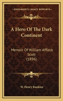 A Hero of the Dark Continent: Memoir of REV. Wm. Affleck Scott 1120118905 Book Cover