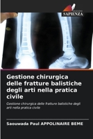 Gestione chirurgica delle fratture balistiche degli arti nella pratica civile (Italian Edition) 6206430979 Book Cover