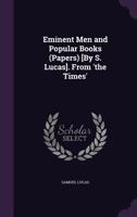 Eminent Men and Popular Books (Papers) [By S. Lucas]. From 'the Times' 1357648987 Book Cover