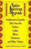 Native American Legends: Southeastern Legends -- Tales from the Natchez, Caddo, Biloxi, Chickasaw, and Other Nations (American Folklore Series) 0874830419 Book Cover