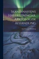 Skandinaviens Hällristningar, Arkeologisk Afhandling 1021908568 Book Cover
