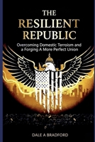 The Resilient Republic: Overcoming Domestic Terrorism and Forging A More Perfect Union B0FSLKMC1S Book Cover