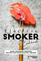 Electric Smoker Cookbook: Many Beginner Smoking Recipes for Your Electric Smoker B083XTGVMS Book Cover
