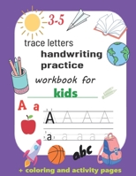 trace letters handwriting practic workbook for kids: with Pen Control, Line Tracing, Letters, and More!, Alphabet Handwriting Practice, Preschool writing Workbook for kids ages 3-5. B09TDPTBJT Book Cover