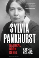 Sylvia Pankhurst: Natural Born Rebel 1408880415 Book Cover