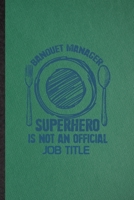 Banquet Manager Superhero Is Not an Official Job Title: Lined Notebook For Banquet Feast Wine Dine. Ruled Journal For Gala Dinner Meal Party. Unique Student Teacher Blank Composition Great For School  1676998381 Book Cover