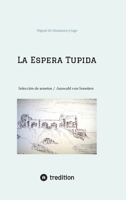 La Espera Tupida: Selección de Sonetos / Auswahl von Sonetten (traducido por/ übersetzt von: Alissa Carpentier) (Spanish Edition) 3384410955 Book Cover