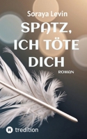 Spatz, Ich Töte Dich: Ein eiskalter Rachefeldzug, der in einem tödlichen Showdown endet (German Edition) 3384001397 Book Cover