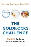 The Goldilocks Challenge: Right-Fit Evidence for the Social Sector 019936608X Book Cover