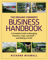 The Organic Farmer's Business Handbook: A Complete Guide to Managing Finances, Crops, and Staff - and Making a Profit 1603581421 Book Cover