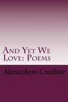 And Yet We Love: Poems 1517470234 Book Cover