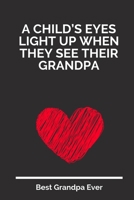A Child’s Eyes Light Up When They See Their Grandpa: 100 Pages 6'' x 9'' Lined Writing Paper For Grandpa | Perfect Gift For Grandpa 1697325556 Book Cover
