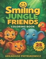 Smiling Jungle Friends – Kolorowanka dla dzieci 4+: Zabawna ksiazka z uroczymi zwierzetami z dzungli do kolorowania – malpki, slonie, tygrysy i wiecej B0FKMQ2TJC Book Cover