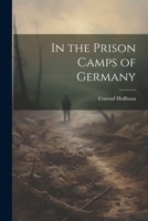 In the Prison Camps of Germany 102251122X Book Cover