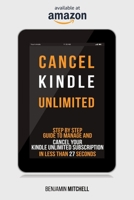 Cancel Kindle Unlimited: Step by Step Guide to Manage and Cancel Your Kindle Unlimited Subscription in Less than 27 Seconds! 1801095345 Book Cover