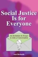 Social Justice Is for Everyone: An Invitation in Essays to Join a Conversation 1922465577 Book Cover