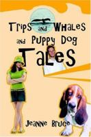 Trips and Whales and Puppy Dog Tales 0595350135 Book Cover