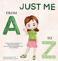 Just Me from A to Z: Every Child's Guide to a Growth Mindset. Balanced with Importance and Humour! 1763634116 Book Cover