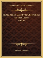 Instructie En Lyste Byde Gheestelicke En Vier-Leden (1613) 1169386830 Book Cover