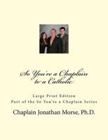 So You're a Chaplain to a Catholic 1501047647 Book Cover