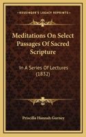 Meditations On Select Passages Of Sacred Scripture: In A Series Of Lectures 1165491710 Book Cover