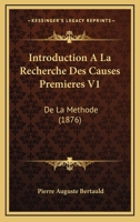 Introduction a la Recherche Des Causes Premieres: de La Methode... 1273262557 Book Cover