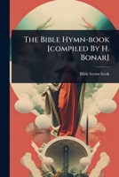 The Bible Hymn-book [compiled By H. Bonar] 1024835081 Book Cover