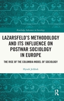 Lazarsfeld’s Methodology and Its Influence on Postwar Sociology in Europe: The Rise of the Columbia Model of Sociology (Routledge Advances in Sociology) 1032680067 Book Cover