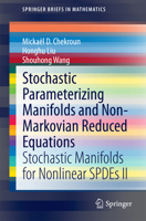 Stochastic Parameterizing Manifolds and Non-Markovian Reduced Equations: Stochastic Manifolds for Nonlinear Spdes II 3319125192 Book Cover