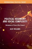 Political Hegemony and Social Complexity: Mechanisms of Power After Gramsci 3030197972 Book Cover