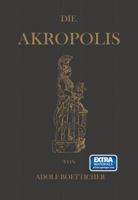 Die Akropolis Von Athen Nach Den Berichten Der Alten Und Den Neusten Erforschungen (1888) 1275176003 Book Cover