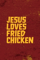 Jesus Loves Fried Chicken: All Purpose 6x9 Blank Lined Notebook Journal Way Better Than A Card Trendy Unique Gift Red Fried Chicken 169481887X Book Cover