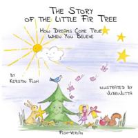 The Story of the Little Fir Tree: How Dreams Come True When You Believe 3982211204 Book Cover