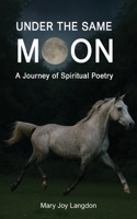 Under the Same Moon: A Journey of Spiritual Poetry 1836156162 Book Cover