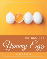 365 Yummy Egg Recipes: Making More Memories in your Kitchen with Yummy Egg Cookbook! B08JVKFQR8 Book Cover