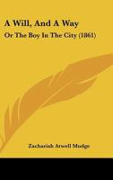 A Will, And A Way: Or, The Boy In The City 117919473X Book Cover