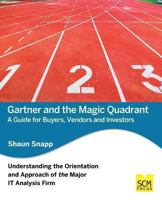 Gartner and the Magic Quadrant: A Guide for Buyers, Vendors and Investors 1939731127 Book Cover