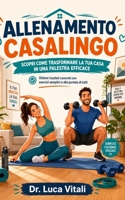 Allenamento Casalingo: Ottieni risultati concreti con esercizi semplici e alla portata di tutti (Italian Edition) B0H7HJ8343 Book Cover