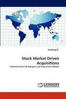 Stock Market Driven Acquisitions: Evidence from UK Mergers and Acquisition Market 3838387457 Book Cover