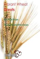 Vibrant Wheat Greats: Neat Wheat Recipes, the Top 390 Funky Wheat Recipes 154496756X Book Cover