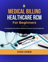 Medical Billing and Healthcare RCM for Beginners: A Comprehensive Guide to Healthcare Revenue Cycle Management B0DV3RNJLG Book Cover