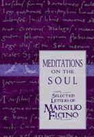 Meditations on the Soul: Selected Letters of Marsilio Ficino 0892816589 Book Cover