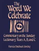 The Word We Celebrate: Commentary on the Sunday Lectionary, Years A, B & C 1556123027 Book Cover