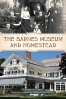 The Barnes Museum and Homestead 1467158429 Book Cover