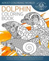 Dolphin Coloring Book: An Adult Coloring Book of 40 Zentangle Sea Shell Designs for Ocean, Nautical, Underwater and Seaside Enthusiasts 1535537965 Book Cover