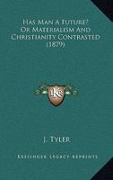 Has Man A Future? Or Materialism And Christianity Contrasted 1120199360 Book Cover