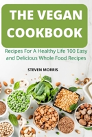 The Vegan Cookbook: Recipes For A Healthy Life 100 Easy and Delicious Whole Food Recipes 1803505974 Book Cover
