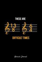 Musical Journal: Dot Grid Journal - These Are Difficult Times Musical Notes Funny Gift- Black Dotted Diary, Planner, Gratitude, Writing, Travel, Goal, Bullet Notebook - 6x9 120 page 1073510174 Book Cover